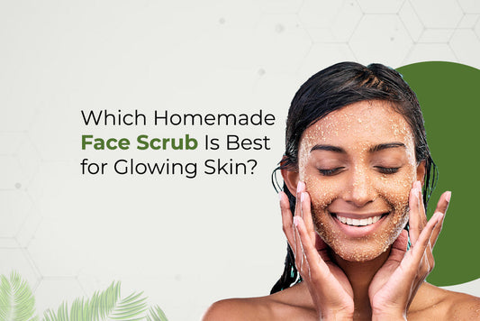 Which Homemade Face Scrub Is Best For Glowing Skin?